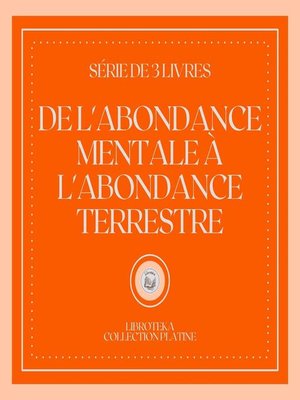 cover image of DE L'ABONDANCE MENTALE À L'ABONDANCE TERRESTRE (SÉRIE DE 3 LIVRES)